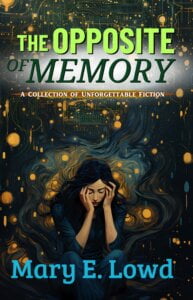Cover for the book "The Opposite of Memory" by Mary E. Lowd