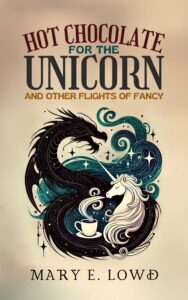 Hot Chocolate for the Unicorn and Other Flights of Fancy